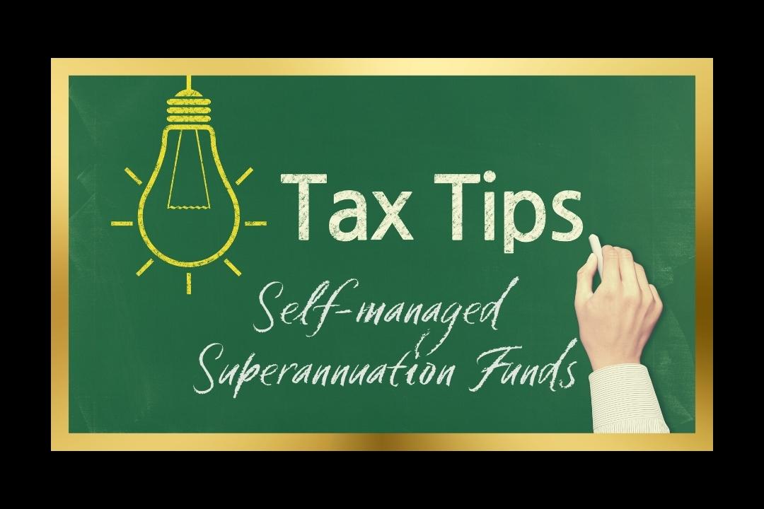 Tax Tips: Self-Managed Super Fund (SMSF)