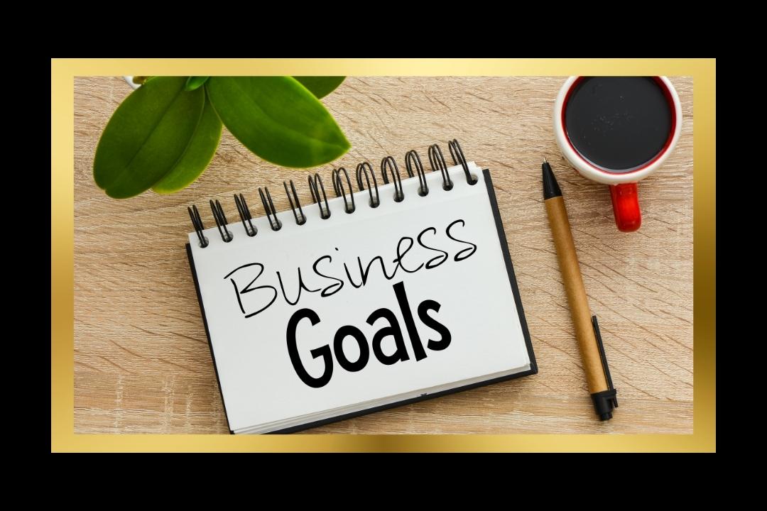 Business Tips: Achieve Your Business Goals
